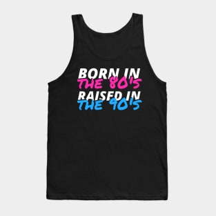 Born In The 80's Raised In The 90's Tank Top